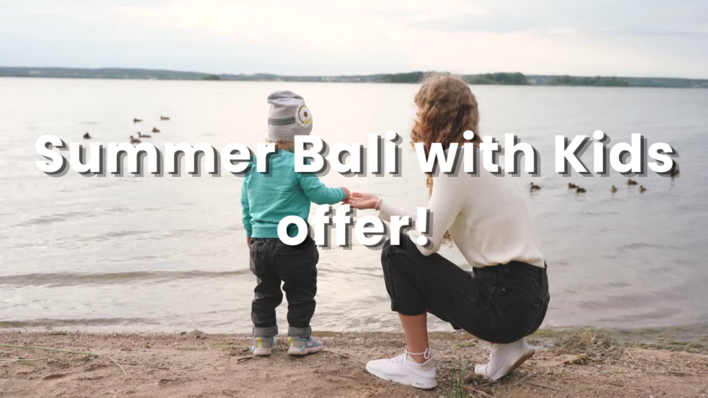 Summer Bali with Kids offer!