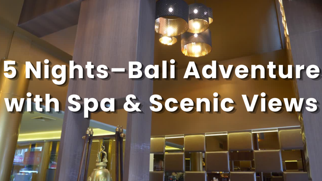 5 Nights–Bali Adventure with Spa & Scenic Views