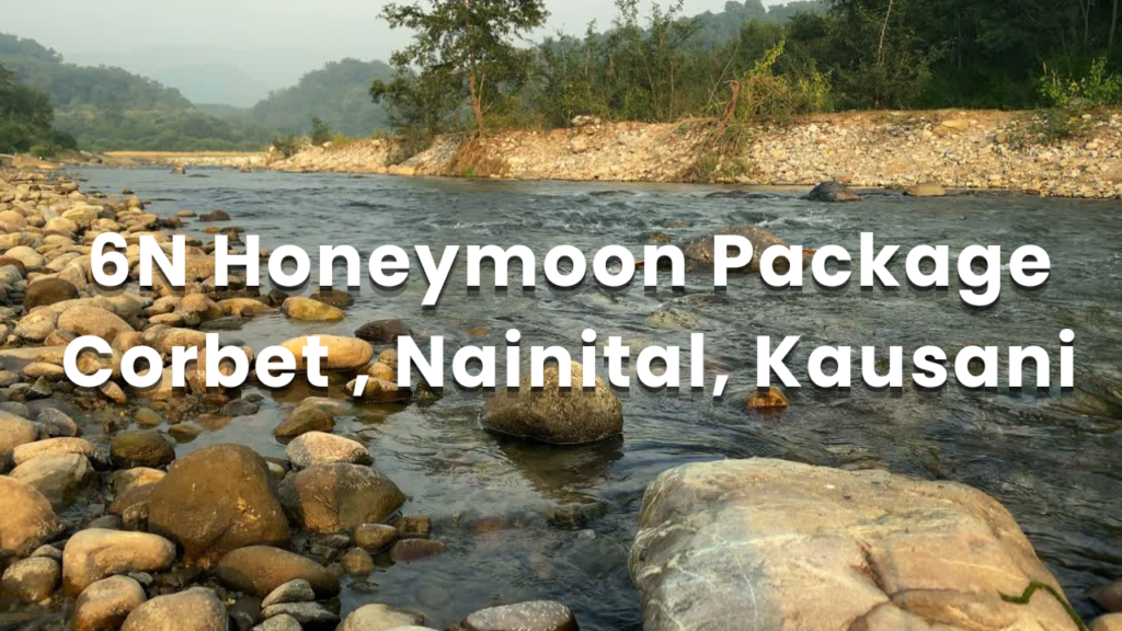 6N Honeymoon Package Corbet , Nainital, Kausani